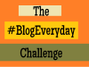 The Blog Everyday Challenge